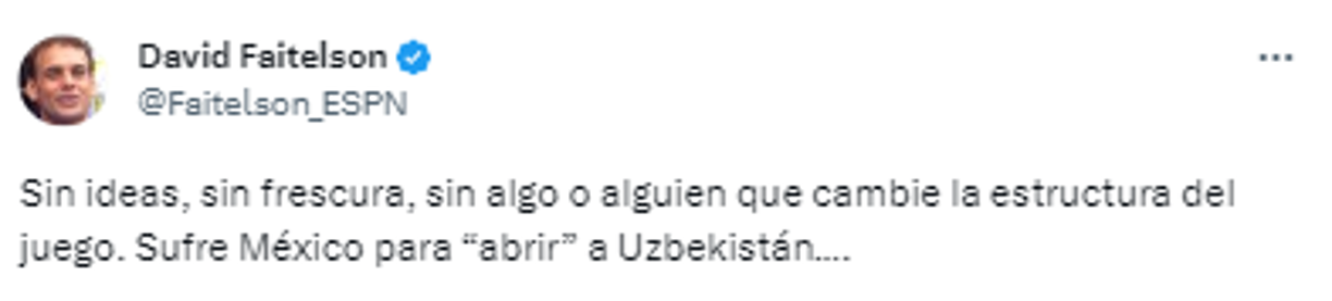 ”Sin ideas, sin frescura, sin algo o alguien que cambie la estructura del juego. Sufre México para “abrir” a Uzbekistán...”, fue otro de los comentarios del comunicador.
