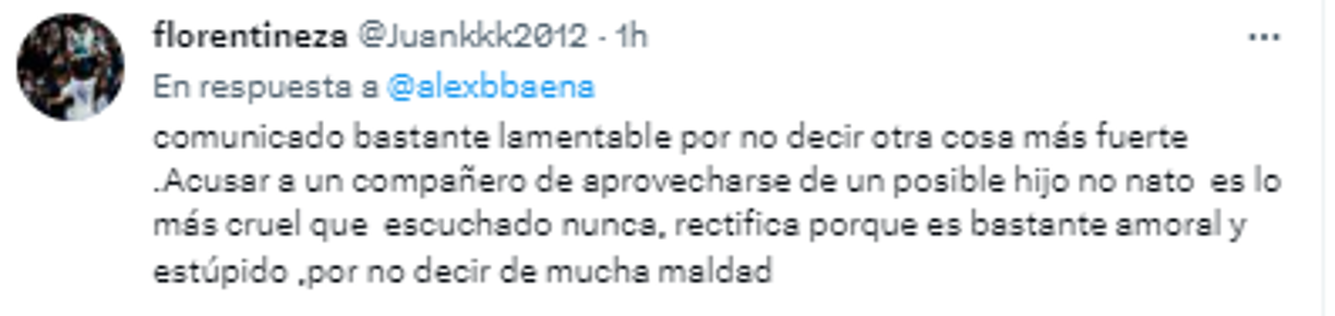 “Comunicado bastante lamentable por no decir otra cosa más fuerte. Acusar a un compañero de aprovecharse de un hijo no nato es lo más cruel que he escuchado”, mencionó otro de los usuarios en redes en defensa a Valverde.