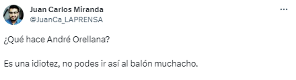Juan Carlos Miranda de Diario LA PRENSA: “¿Qué hace André Orellana? Es una idiotez, no podes ir así al balón muchacho”.