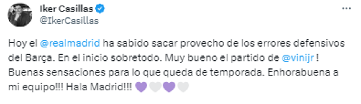 Iker Casillas, exfigura y portero del Real Madrid: Hoy ha sabido sacar provecho de los errores defensivos del Barça. En el inicio sobre todo. ¡Muy bueno el partido de Vinicius! Buenas sensaciones para lo que queda de temporada. ¡¡¡Enhorabuena a mi equipo. Hala Madrid!!!
