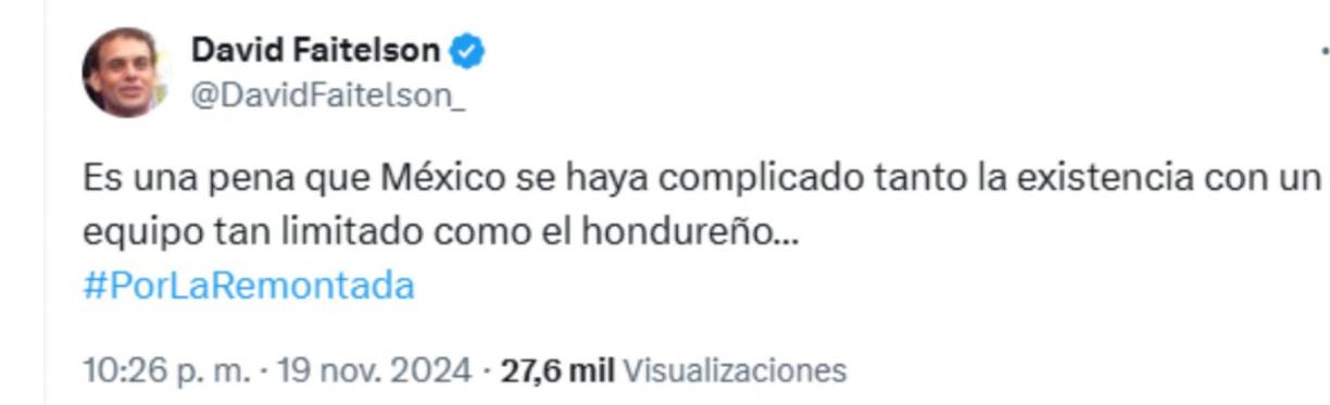 “Es una pena que México se haya complicado tanto la existencia con un equipo tan limitado como el hondureño...”, otro de los mensajes de David.