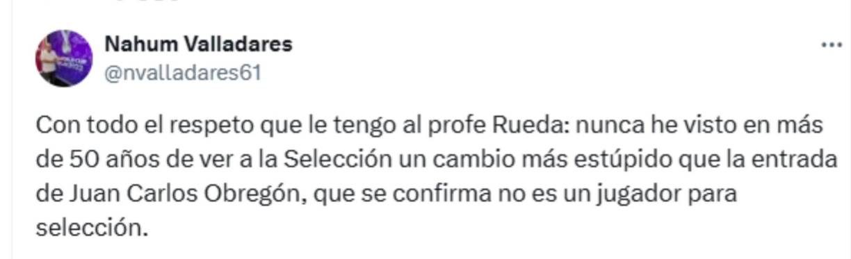 Nahum Valladares, experimentado periodista hondureño, también cuestionó a Reinaldo Rueda por haber metido a Juan Carlos Obregón. 