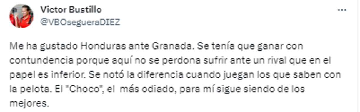 Victor Bustillo: “Me ha gustado Honduras ante Granada. Se tenía que ganar con contundencia porque aquí no se perdona sufrir ante un rival que en el papel es inferior. Se notó la diferencia cuando juegan los que saben con la pelota. El “Choco”, el más odiado, para mí sigue siendo de los mejores”.