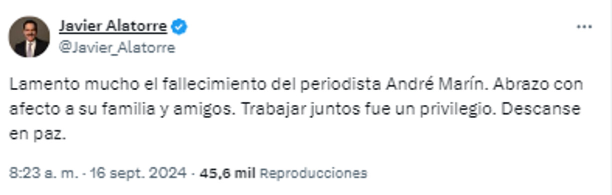 ”Lamento mucho el fallecimiento del periodista André Marín. Abrazo con afecto a su familia y amigos. Trabajar juntos fue un privilegio. Descanse en paz”.