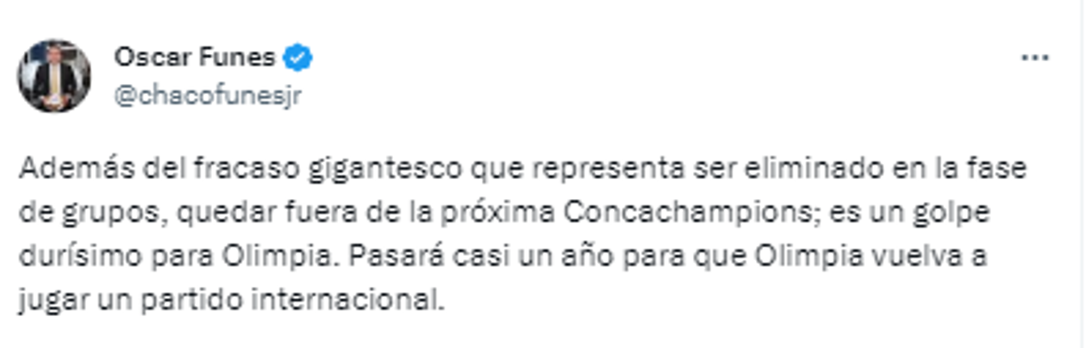 Óscar Funes comentó: “Además del fracaso gigantesco que representa ser eliminado en la fase de grupos, quedar fuera de la próxima Concachampions; es un golpe durísimo para Olimpia. Pasará casi un año para que Olimpia vuelva a jugar un partido internacional”.