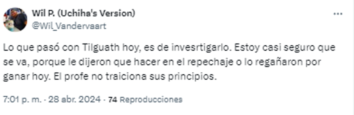 “Lo que pasó con Tilguath hoy, es de investigarlo. Estoy casi seguro que se va, porque le dijeron qué hacer en el repechaje o lo regañaron por ganar hoy. El profe no traiciona sus principios”