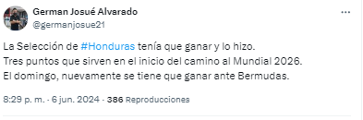 “La Selección de Honduras tenía que ganar y lo hizo. Tres puntos que sirven en el inicio del camino al Mundial 2026. El domingo, nuevamente se tiene que ganar ante Bermudas”, publicó German Alvarado, periodista de GOLAZO.