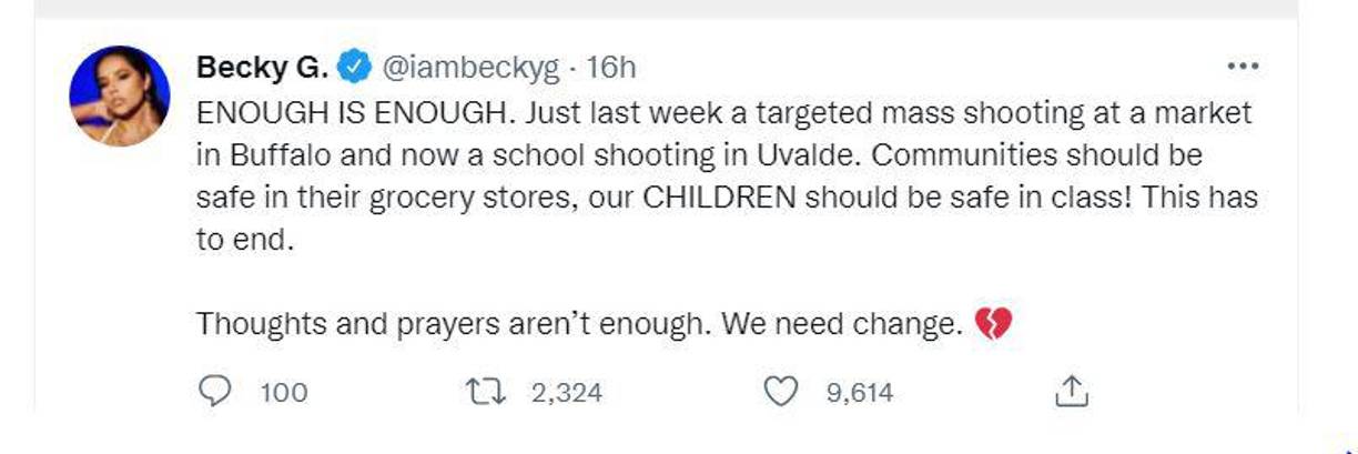 Becky G compartió también su mensaje en su cuenta de Twitter. “Ya es suficiente. La semana pasada hubo un tiroteo masivo en un mercado en Buffalo y ahora un tiroteo en una escuela en Uvalde. ¡Las comunidades deben estar seguras en sus tiendas de comestibles, nuestros ninños deben estar seguros en clase! Esto tiene que terminar”, escribió.
