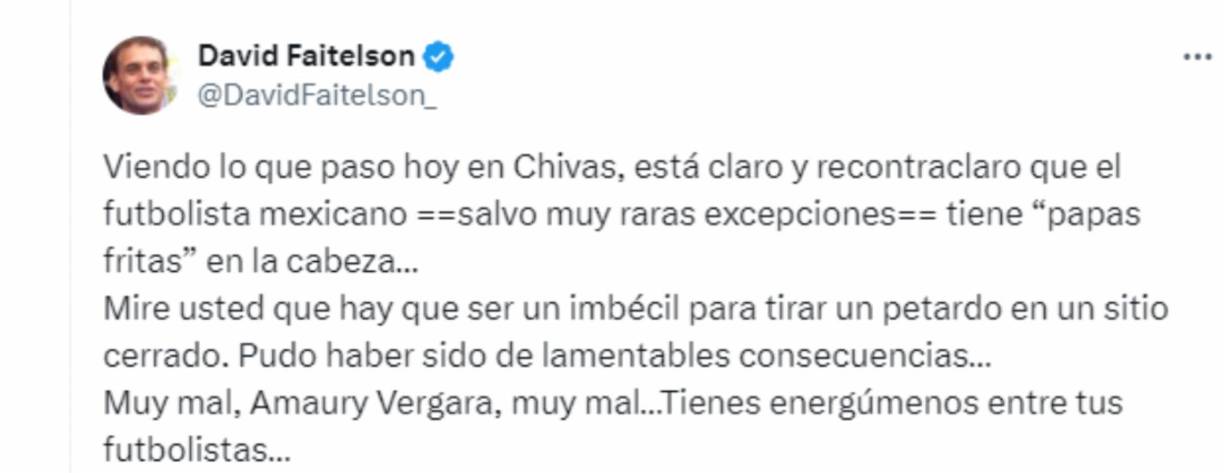 “Mire usted que hay que ser un imbécil para tirar un petardo en un sitio cerrado. Pudo haber sido de lamentables consecuencias”, señaló David Faitelson respecto a lo ocurrido en las Chivas.