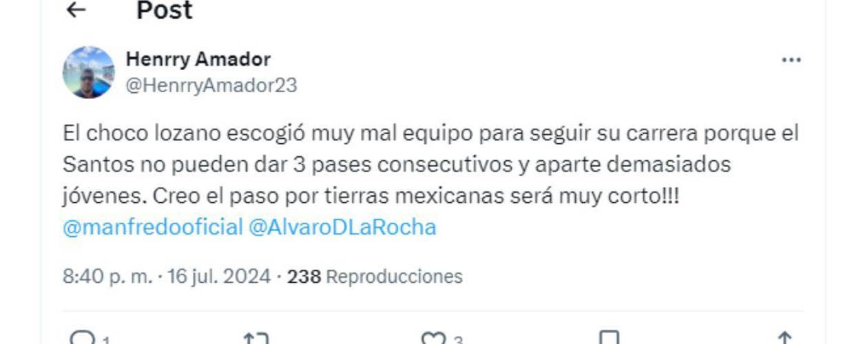 ”Choco Lozano escogió muy mal equipo para seguir su carrera, porque Santos no puede dar tres pases consecutivos y aparte demasiados jóvenes”, señaló el hondureño Henry Amador.