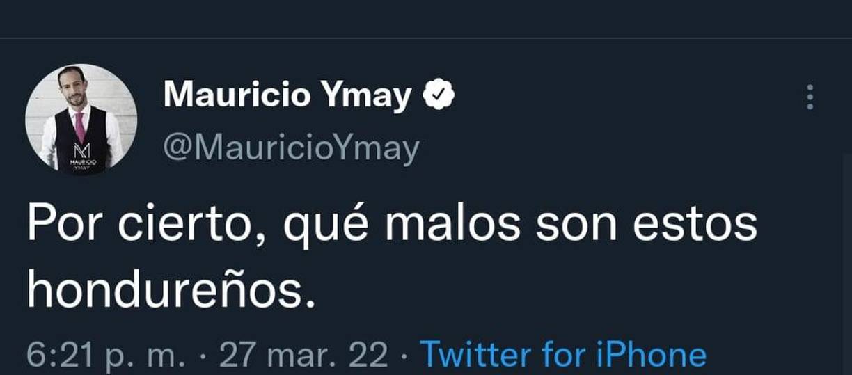 El periodista Mauricio Ymay dejó un fuerte comentario: “Por cierto, qué malos son estos hondureños,” atacó.