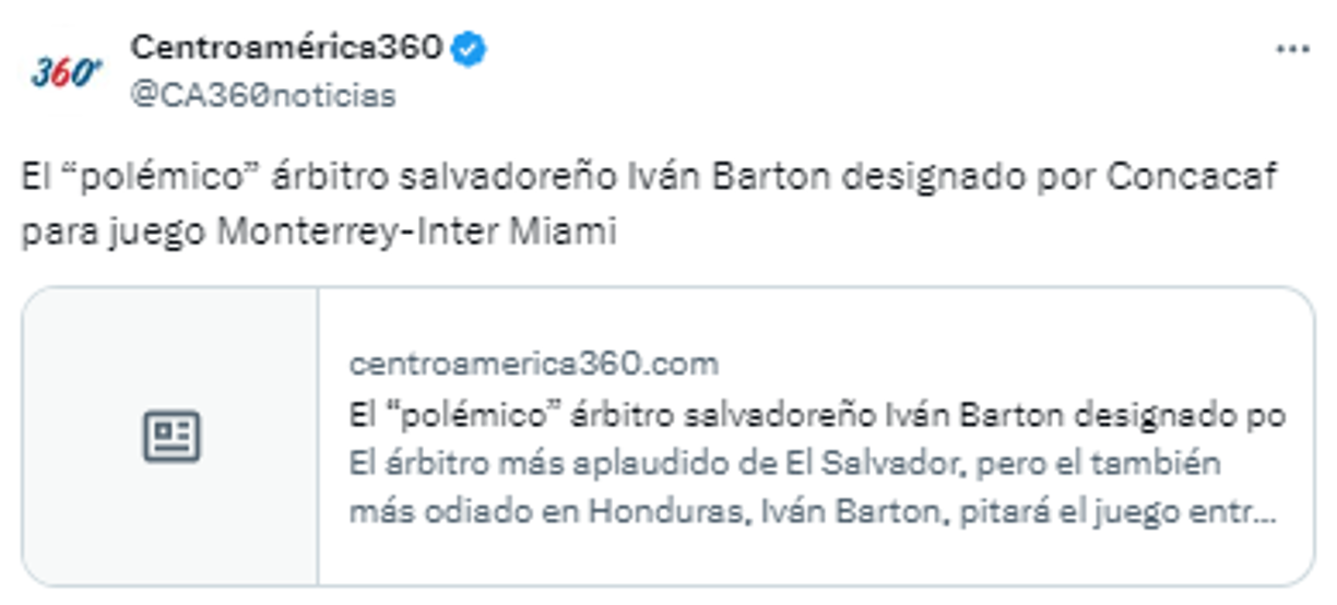  Centroamérica 360: “El “polémico” árbitro salvadoreño Iván Barton designado por Concacaf para juego Monterrey-Inter Miami”.