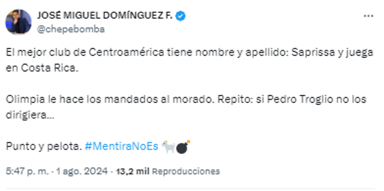 “El mejor club de Centroamérica tiene nombre y apellido: Saprissa y juega en Costa Rica. Olimpia le hace los mandados al morado. Repito: si Pedro Troglio no los dirigiera...”, ‘atacó’ a Olimpia el periodista panameño.