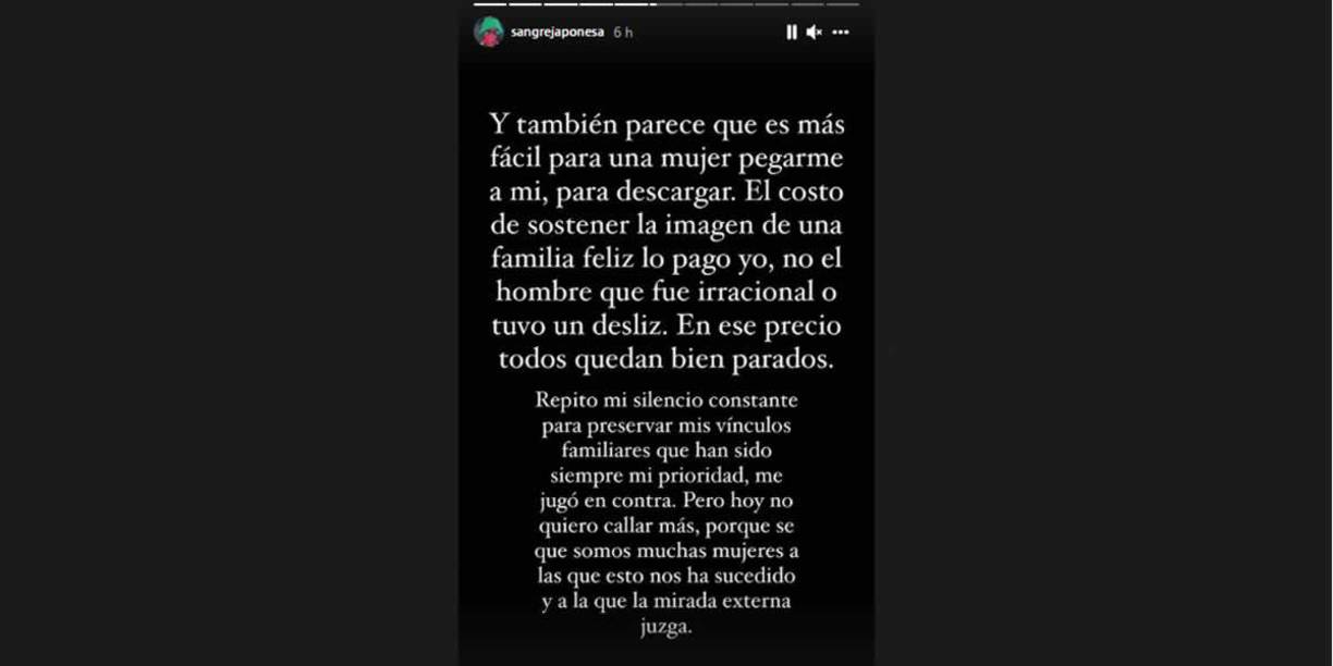 “Y también parece que es más fácil para una mujer pegarme a mi, para descargar. El costo de sostener la imagen de una familia feliz lo pago yo, no el hombre que fue irracional o tuvo un desliz. En ese precio todos quedaron bien parados”.