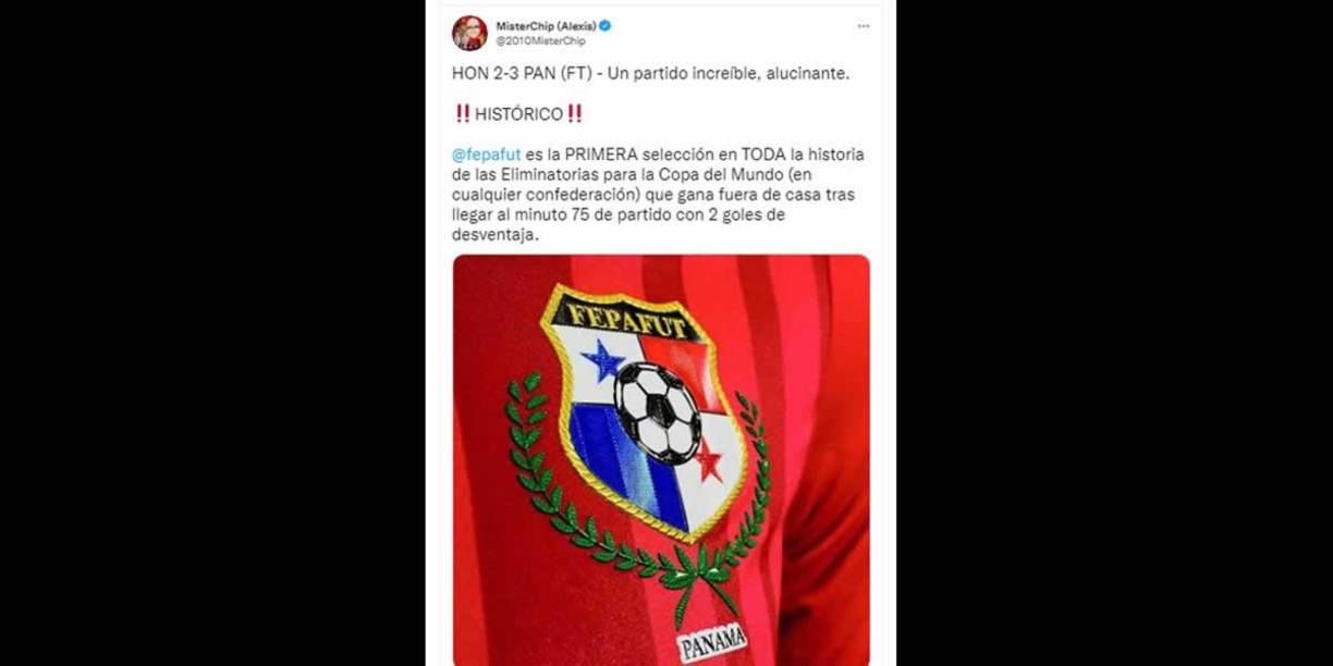 MisterChip - “Un partido increíble, alucinante. ¡¡Histórico!! Panamá es la primera selección en toda la historia de las Eliminatorias para la Copa del Mundo (en cualquier confederación) que gana fuera de casa tras llegar al minuto 75 de partido con 2 goles de desventaja”.
