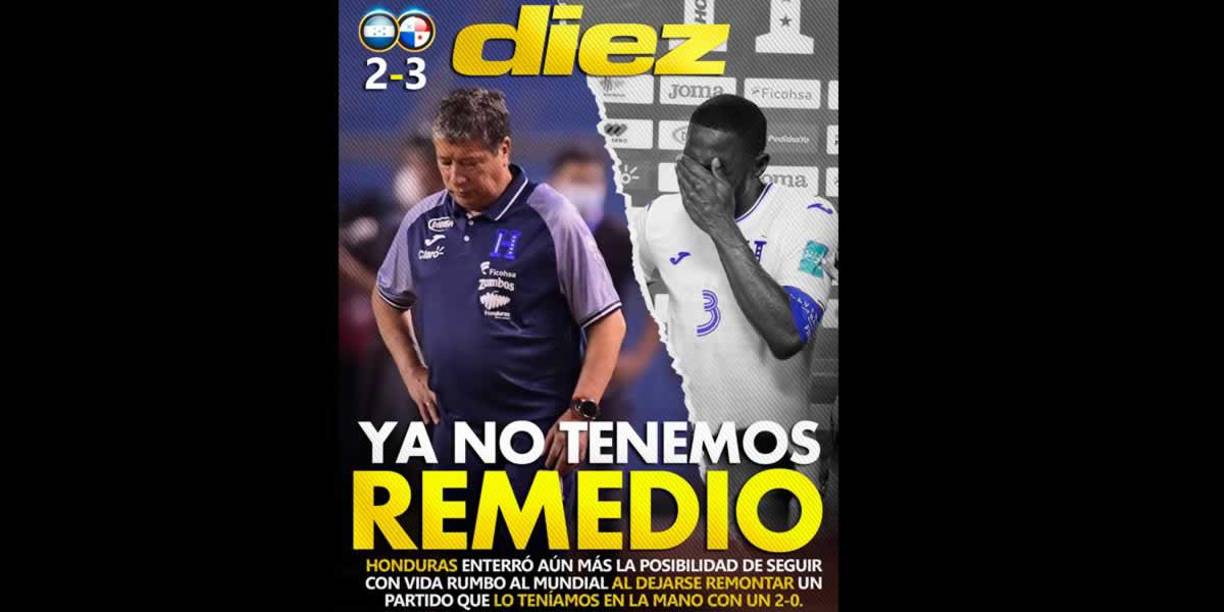 Diario Diez - “Ya no tenemos remedio”. “Honduras enterró aún más la posibilidad de seguir con vida rumbo al Mundial al dejarse remontar un partido que lo teníamos en la mano con un 2-0”.