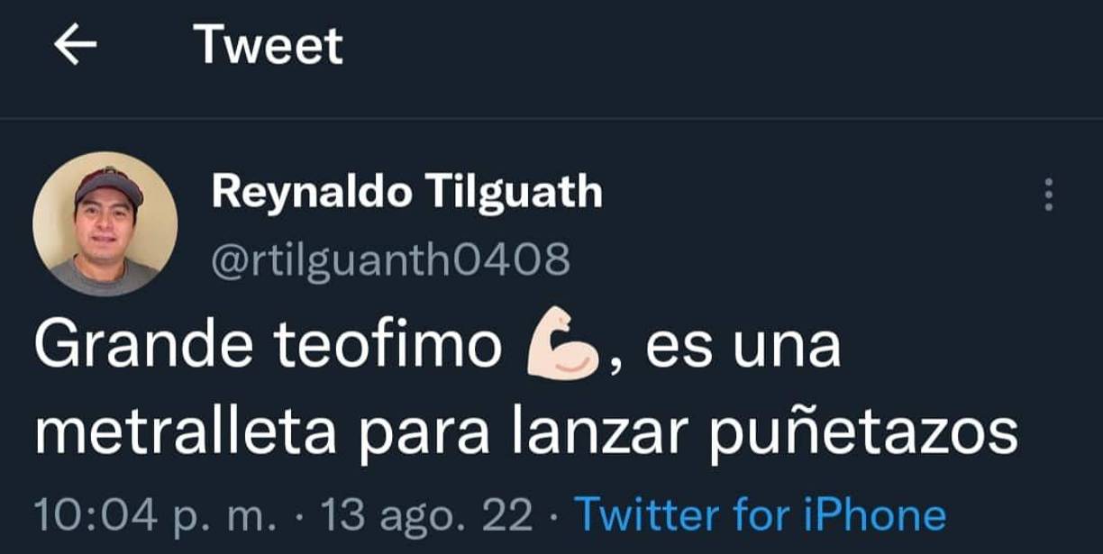 El exfutbolista Reynaldo Tilguath: “Grande Teófimo, es una metralleta para lanzar puñetazos”.