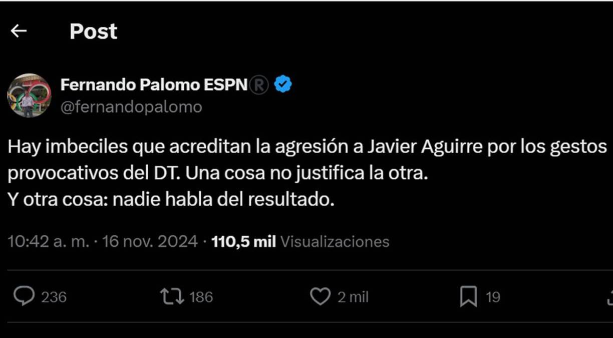 “Hay imbeciles que acreditan la agresión a Javier Aguirre por los gestos provocativos del DT. Una cosa no justifica la otra. Y otra cosa: nadie habla del resultado”, dijo un día después de la agresión al ‘Vasco’.