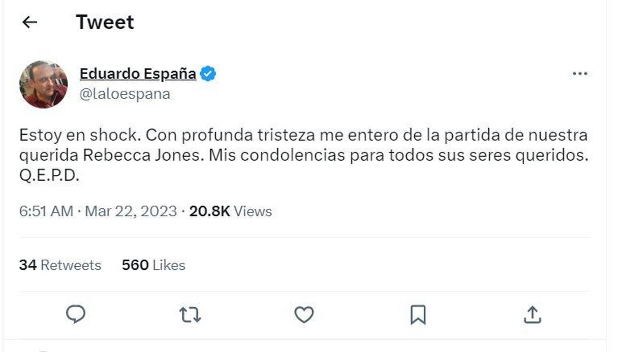 “ Estoy en shock. Con profunda tristeza me entero de la partida de nuestra querida Rebecca Jones. Mis condolencias para todos sus seres queridos”, escribió Eduardo España en Twitter.