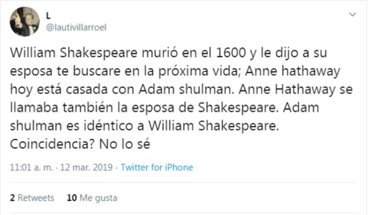 Mensajes como estos están inundando el Twitter, según los usuarios la frase: “La vida es muy corta para amarte solo en una , prometo buscarte en la próxima vida'. la escribió Shakespeare antes de morir. (Aunque la frase podría ser parte de la teoría en si, no aparece en sus mayores obras).