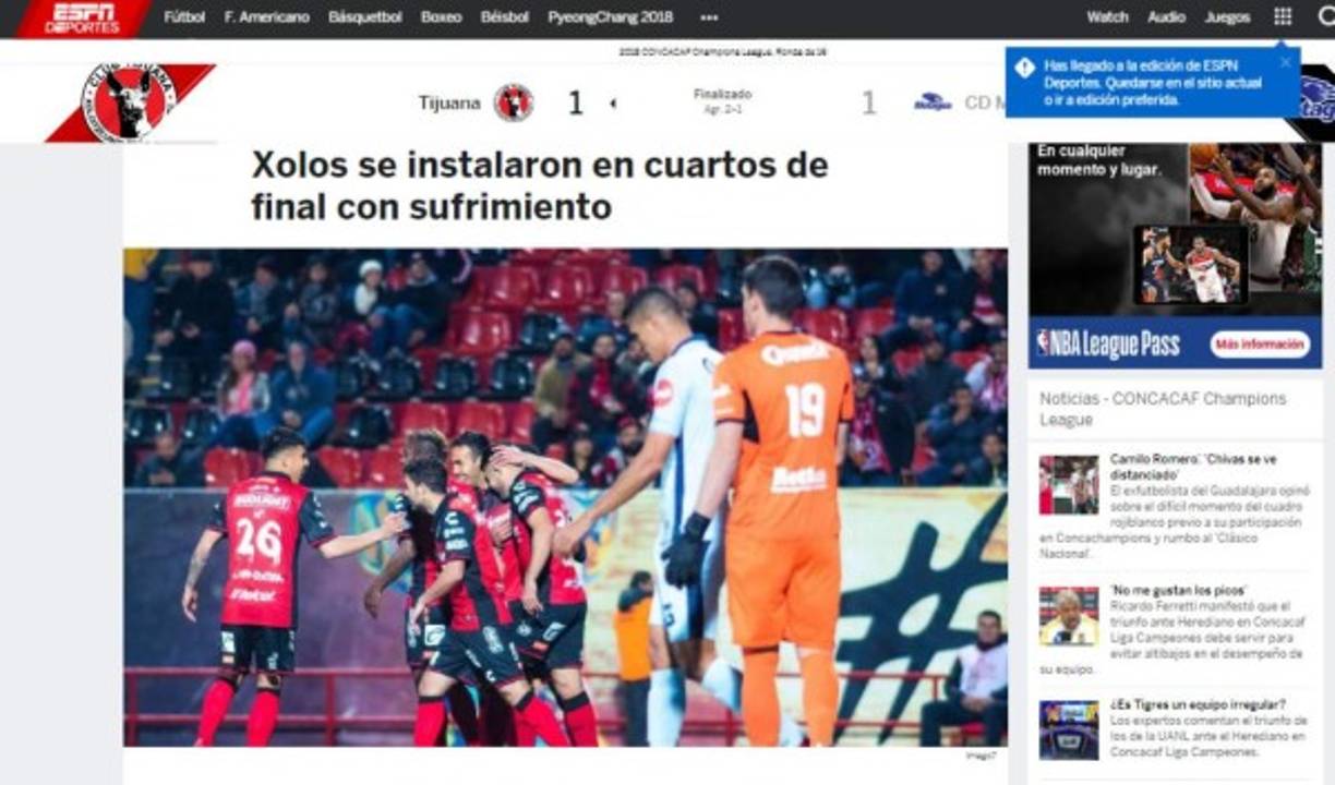 ESPN Deportes: 'Xolos se instalaron en cuartos de final con sufrimiento'. 'Con la ventaja, los dirigidos por el argentino Diego Cocca tuvieron para hacer más amplio el marcador, pero las fallas de sus delanteros y la buena actuación del arquero visitante Jonathan Rougier evitaron la goleada'.