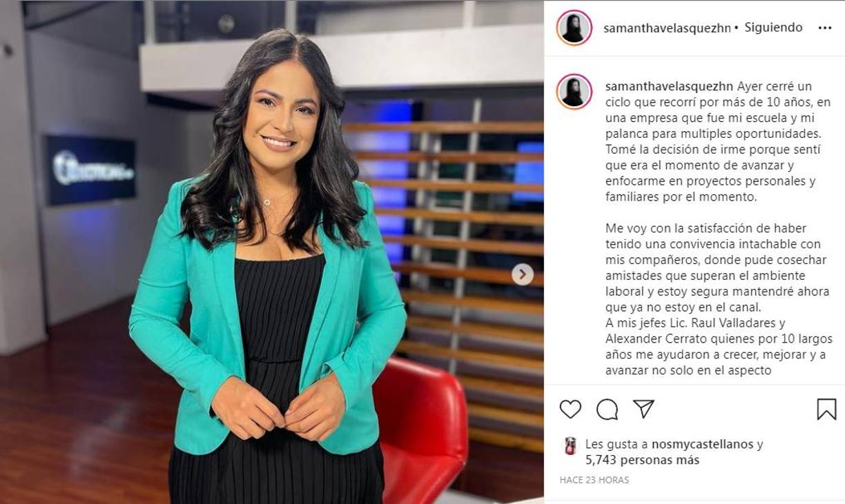“Ayer cerré un ciclo que recorrí por más de 10 años, en una empresa que fue mi escuela y mi palanca para múltiples oportunidades. Tomé la decisión de irme porque sentí que era el momento de avanzar y enfocarme en proyectos personales y familiares por el momento. Me voy con la satisfacción de haber tenido una convivencia intachable con mis compañeros, donde pude cosechar amistades que superan el ambiente laboral y estoy segura mantendré ahora que ya no estoy en el canal”, dijo la comunicadora en su cuenta de Instagram.