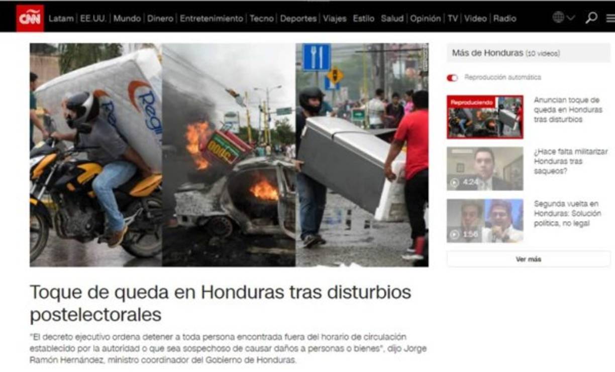 CNN en Español: 'Toque de queda en Honduras tras disturbios postelectorales'. 'El decreto ejecutivo ordena detener a toda persona encontrada fuera del horario de circulación establecido por la autoridad o que sea sospechoso de causar daños a personas o bienes', dijo Jorge Ramón Hernández, ministro coordinador del Gobierno de Honduras.