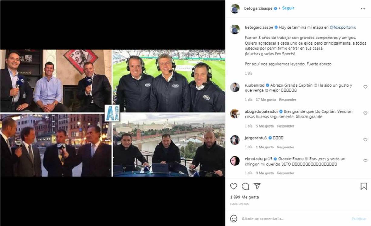 “Hoy se termina mi etapa en Fox Sports. Fueron 8 años de trabajar con grandes compañeros y amigos. Quiero agradecer a cada uno de ellos, pero principalmente, a todos ustedes por permitirme entrar en sus casas. ¡Muchas gracias Fox Sports!”, fue el mensaje de García Aspe en sus redes sociales.
