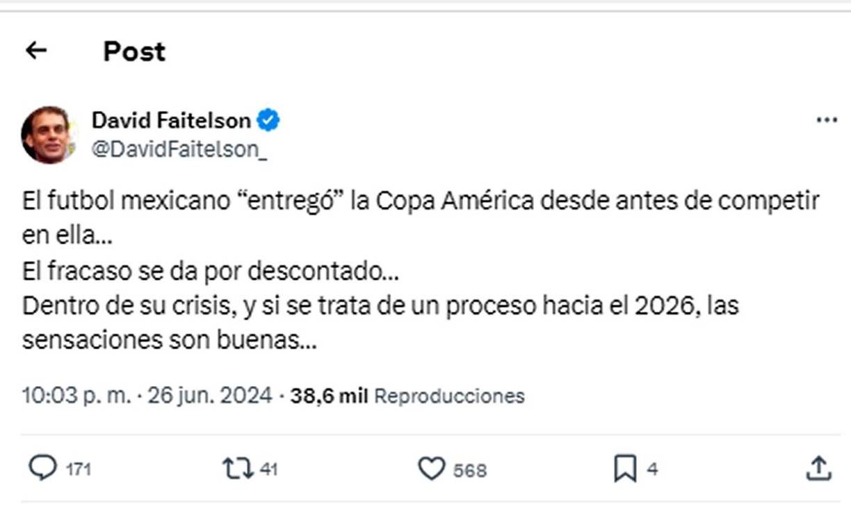 “El futbol mexicano “entregó” la Copa América desde antes de competir en ella. El fracaso se da por descontado. Dentro de su crisis, y si se trata de un proceso hacia el 2026, las sensaciones son buenas”, añadió Faitelson.