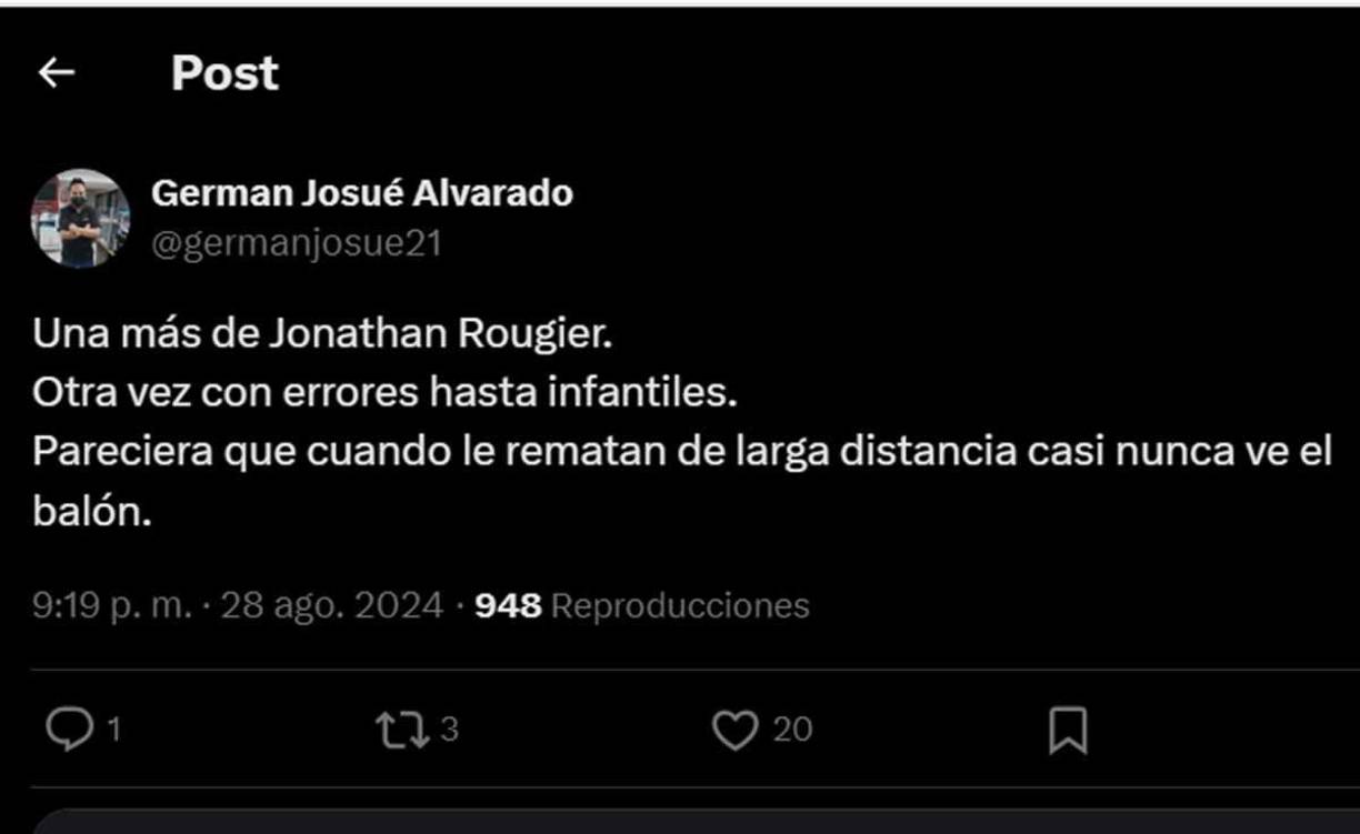 Germán Alvarado, periodista de Diario La Prensa: “Una más de Jonathan Rougier. Otra vez con errores hasta infantiles. Pareciera que cuando le rematan de larga distancia casi nunca ve el balón”.