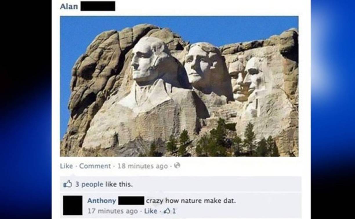 Y aquí, 'Anthony' piensa que el Monumento de Rushmore fue tallado por la naturaleza.