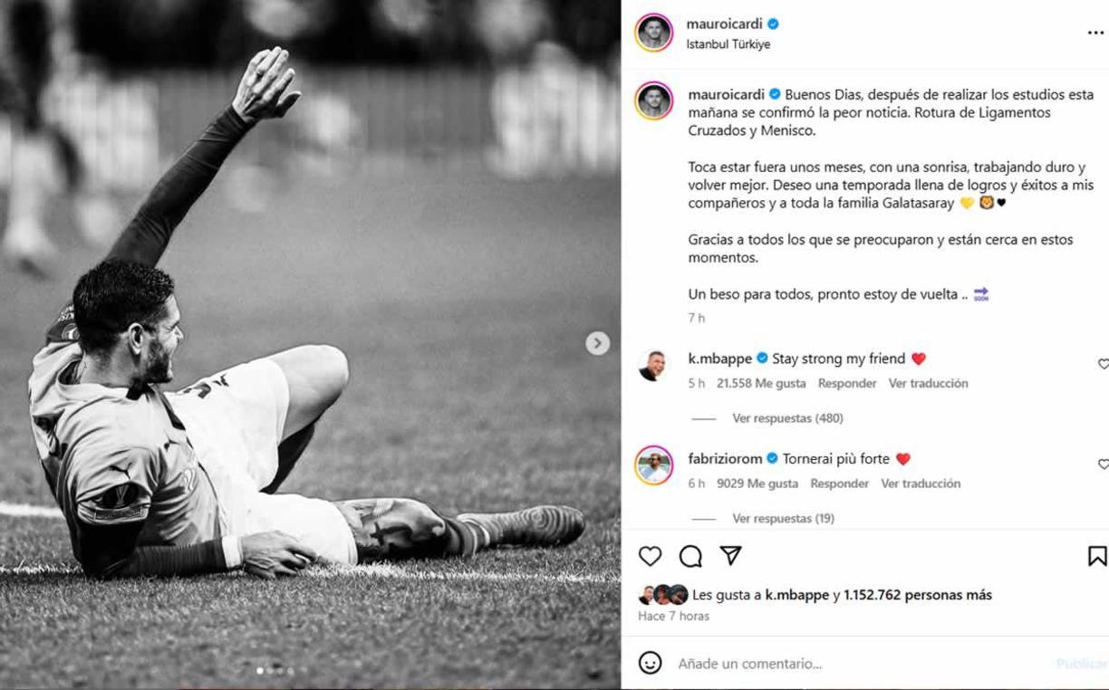 “Deseo una temporada llena de logros y éxitos a mis compañeros y a toda la familia Galatasaray. Gracias a todos los que se preocuparon y están cerca en estos momentos. Un beso para todos, pronto estoy de vuelta...”, añade Icardi en el mensaje que compartió, acompañado por imágenes de su padecimiento en blanco y negro.