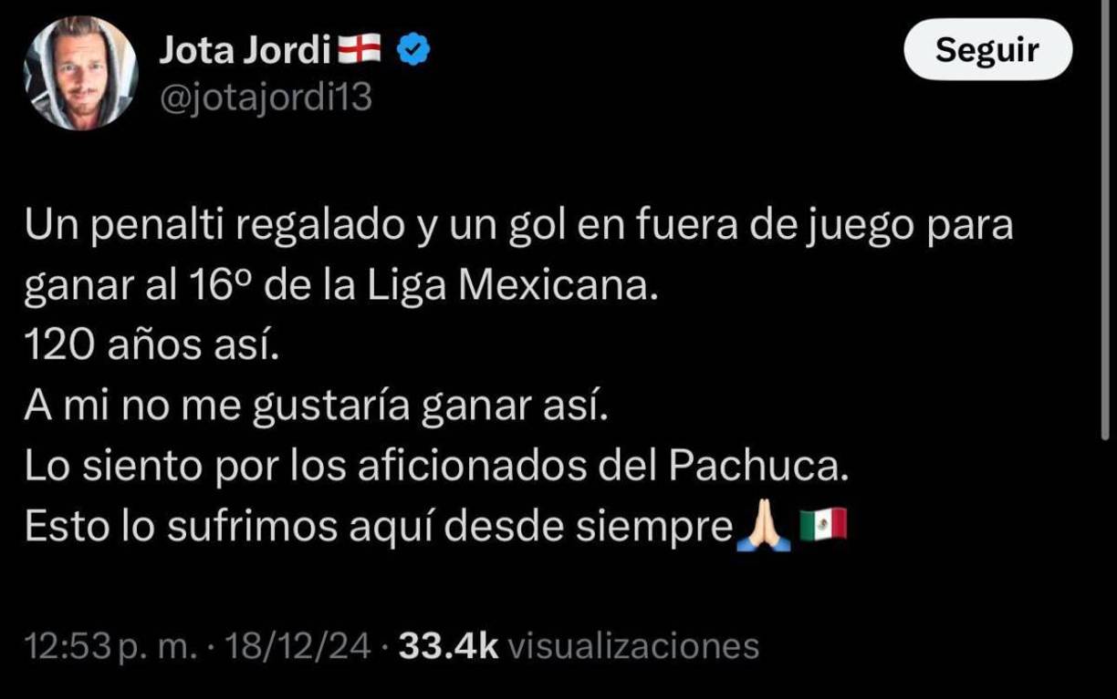 Jota Jordi: “Un penalti regalado y un gol en fuera de juego para ganarle al 16 de la Liga MX. Lo siento por los aficionados del Pachuca, esto es lo que sufrimos desde siempre”.