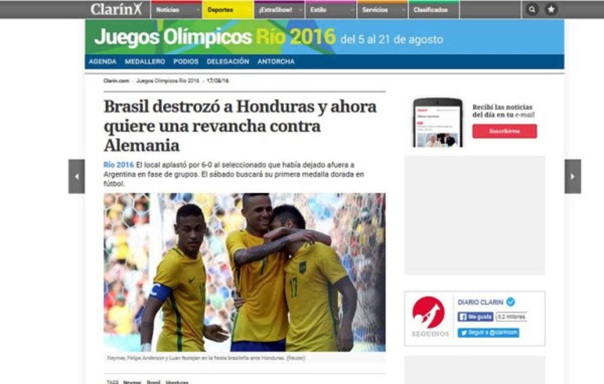 Diario Clarín de Argentina: 'Brasil destrozó a Honduras y ahora quiere una revancha contra Alemania. El local aplastó por 6-0 al seleccionado que había dejado afuera a Argentina en fase de grupos. El sábado buscará su primera medalla dorada en fútbol'.