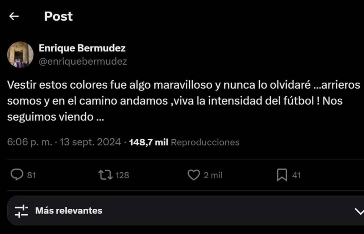 Finalmente, Bermúdez aseguró que jamás olvidará todo lo que vivió con la empresa en la que pasó más de cuatro décadas, sin embargo, aceptó que su carrera como comentarista deportivo continuará. “Vestir estos colores fue algo maravilloso y nunca lo olvidaré ...arrieros somos y en el camino andamos, viva la intensidad del fútbol ! Nos seguimos viendo...”, finalizó.