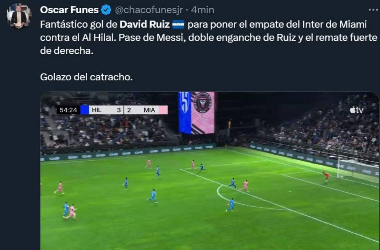 Óscar Fúnes, periodista hondureño: “Fantástico gol de David Ruiz para poner el empate del Inter de Miami contra el Al Hilal. Pase de Messi, doble enganche de Ruiz y el remate fuerte de derecha”.