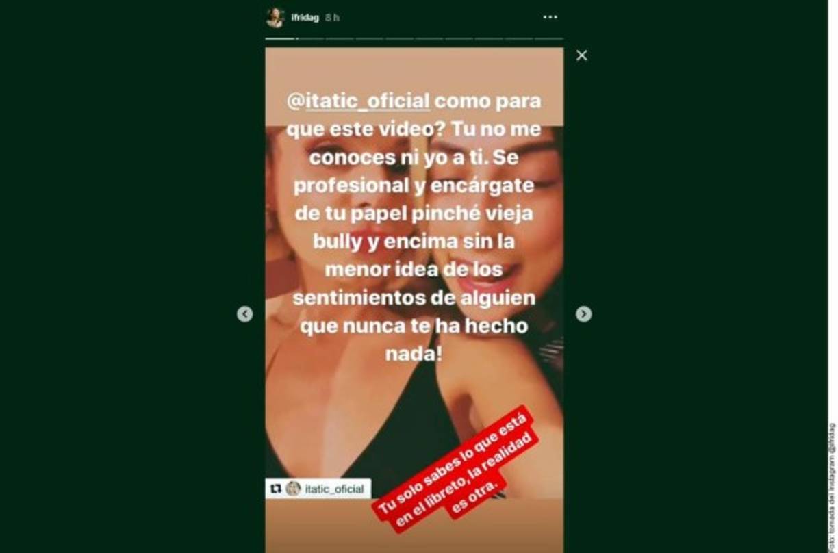 '¿Como para qué este video? Tú no me conoces ni yo a ti. Sé profesional y encárgate de tu papel, pinche vieja bully, ¡y encima sin la menor idea de los sentimientos de alguien que nunca te ha hecho nada! Tú sabes lo que está en el libreto, la realidad es otra', escribió la celebridad.