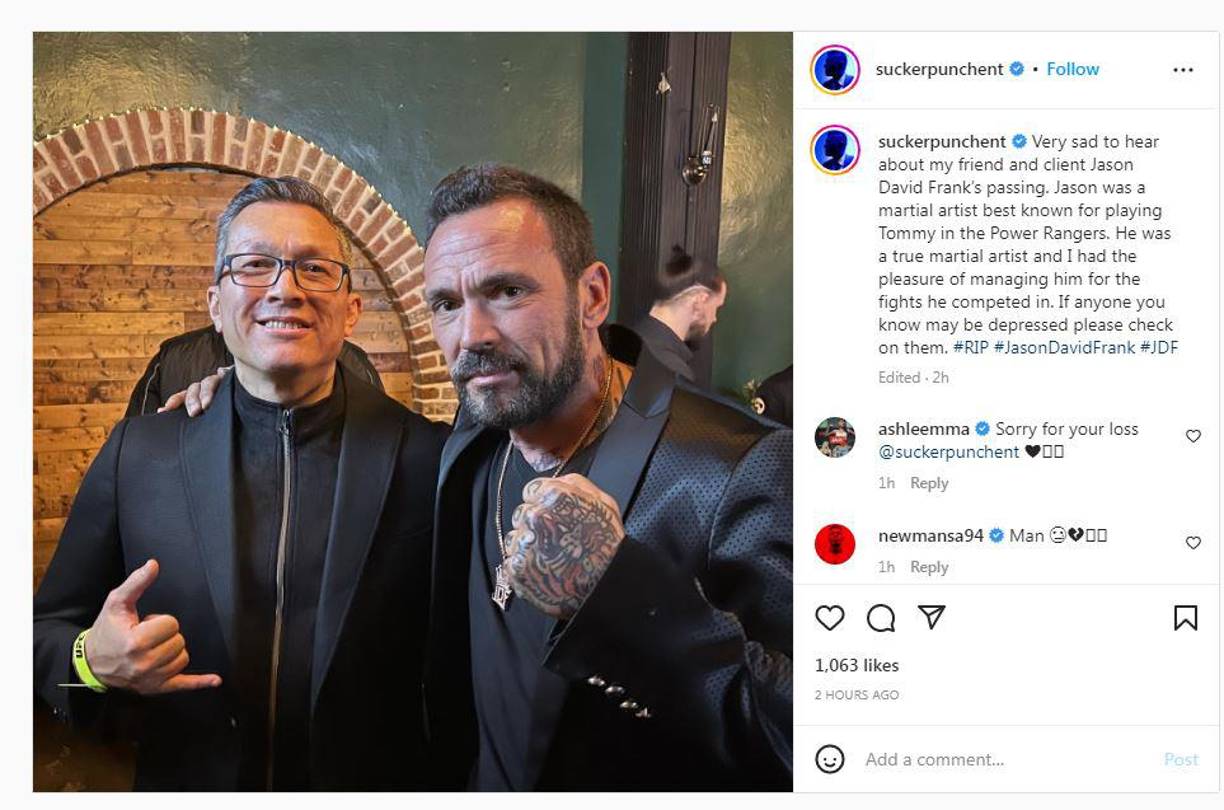 <i>“Muy triste escuchar el fallecimiento de mi amigo y cliente Jason David Frank. Jason era un artista marcial, mejor conocido por interpretar a Tommy en los Power Rangers. Él era un verdadero artista marcial y tuve el placer de manejarlo en las peleas en las que compitió. Si conoces a alguien que puede estar deprimido, por favor, infórmale”</i>, escribió el representante en Instagram junto a una foto con el actor.