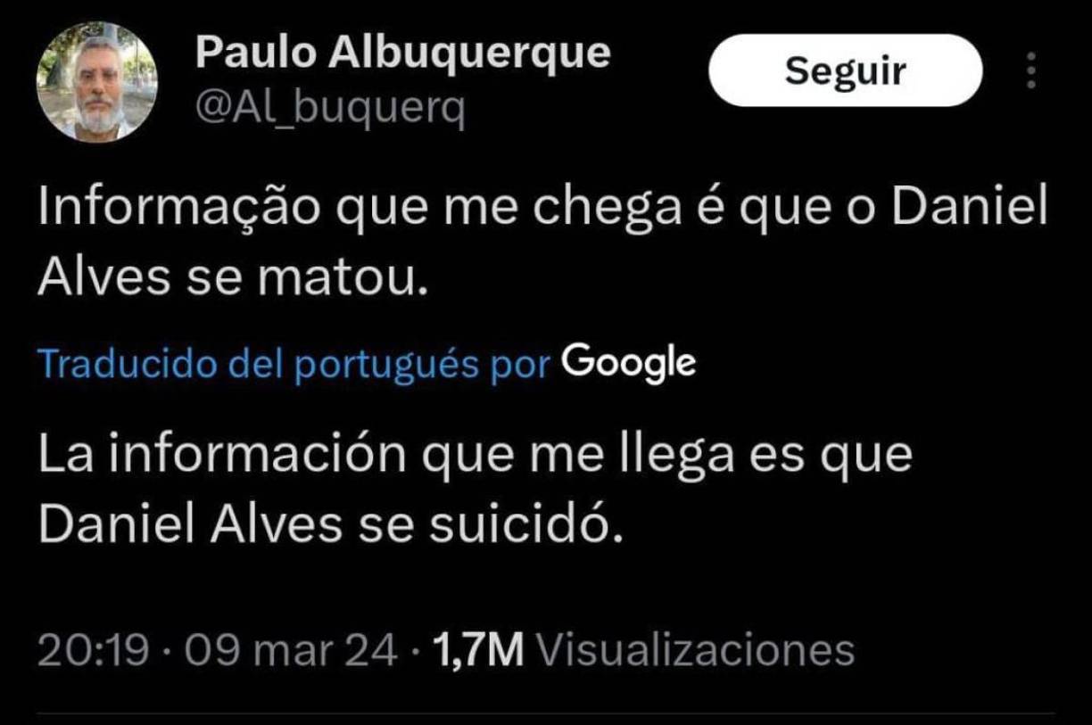 “La información que me llega es que Daniel Alves se suicidó”; publicó en sus redes sociales el supuesto cronista.