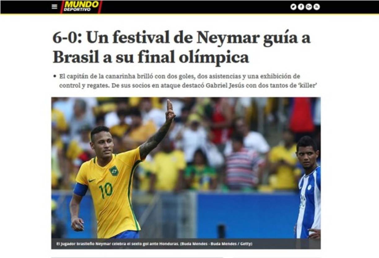 Diario Mundo Deportivo: '6-0: Un festival de Neymar guía a Brasil a su final olímpica. El capitán de la Canarinha brilló con dos goles, dos asistencias y una exhibición de control y regates. De sus socios en ataque destacó Gabriel Jesús con dos tantos de ‘killer’'.