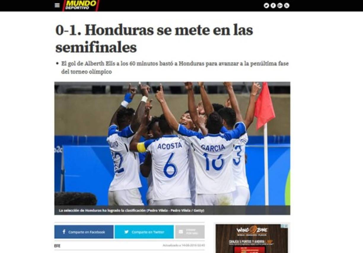 Mundo Deportivo de España: 'Honduras se mete en las semifinales. El gol de Alberth Elis a los 60 minutos bastó a Honduras para avanzar a la penúltima fase del torneo olímpico'.<br/>
