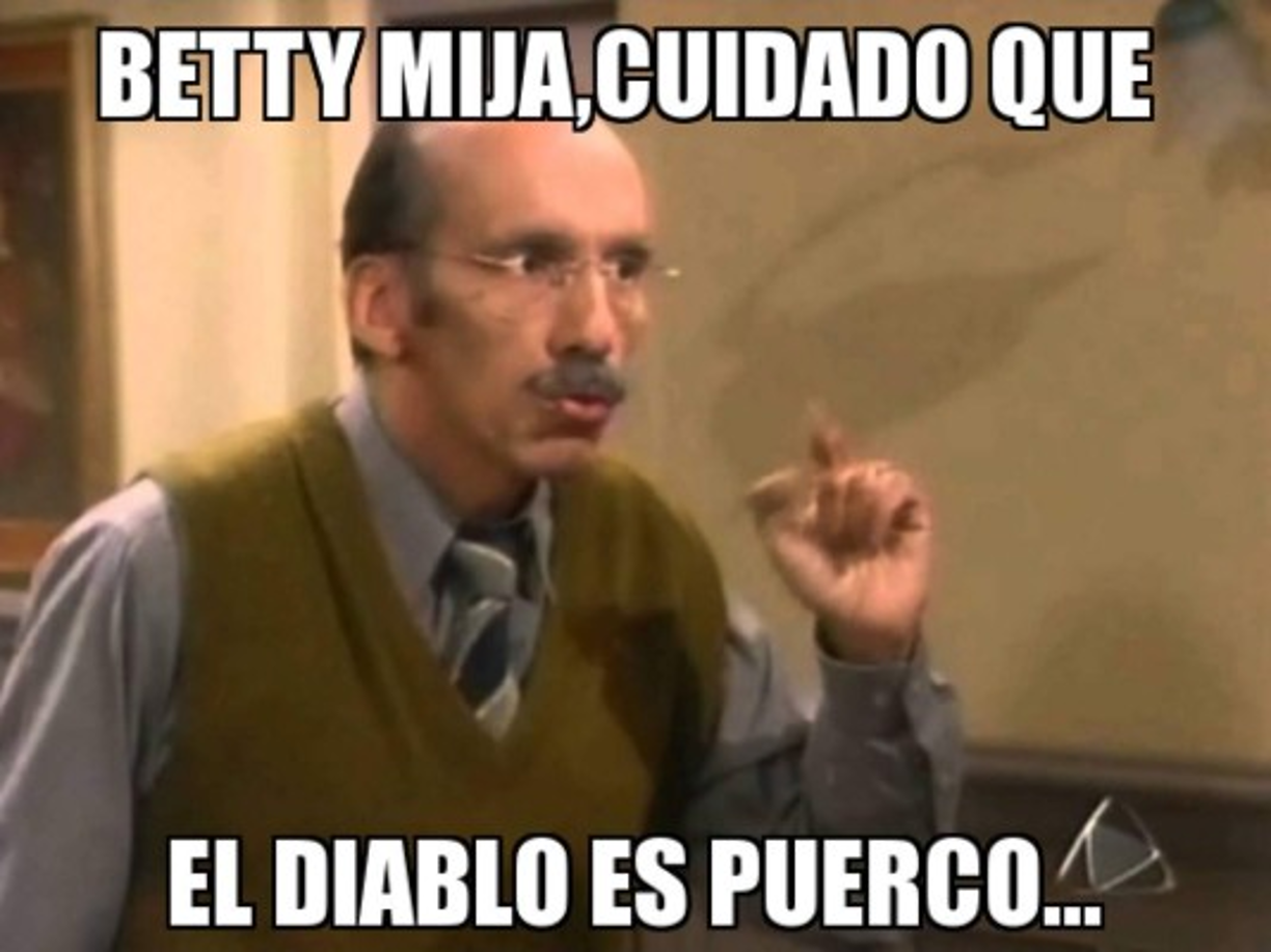 El papá de Betty y su popular frase 'el diablo es puerco'.