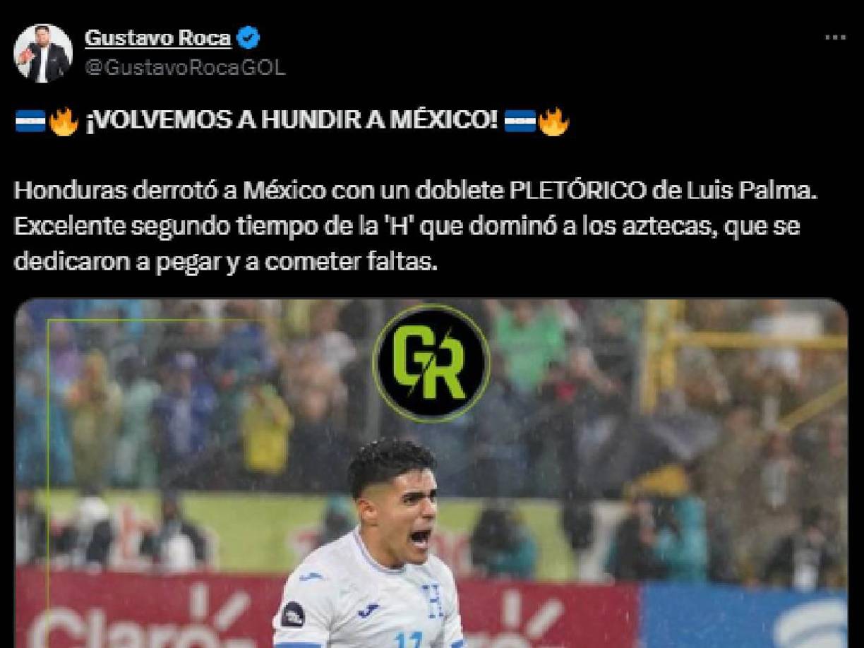 “ ¡VOLVEMOS A HUNDIR A MÉXICO! Honduras derrotó a México con un doblete PLETÓRICO de Luis Palma. Excelente segundo tiempo de la ‘H’ que dominó a los aztecas, que se dedicaron a pegar y a cometer faltas”, señaló el periodista de Diario DIEZ Gustavo Roca.