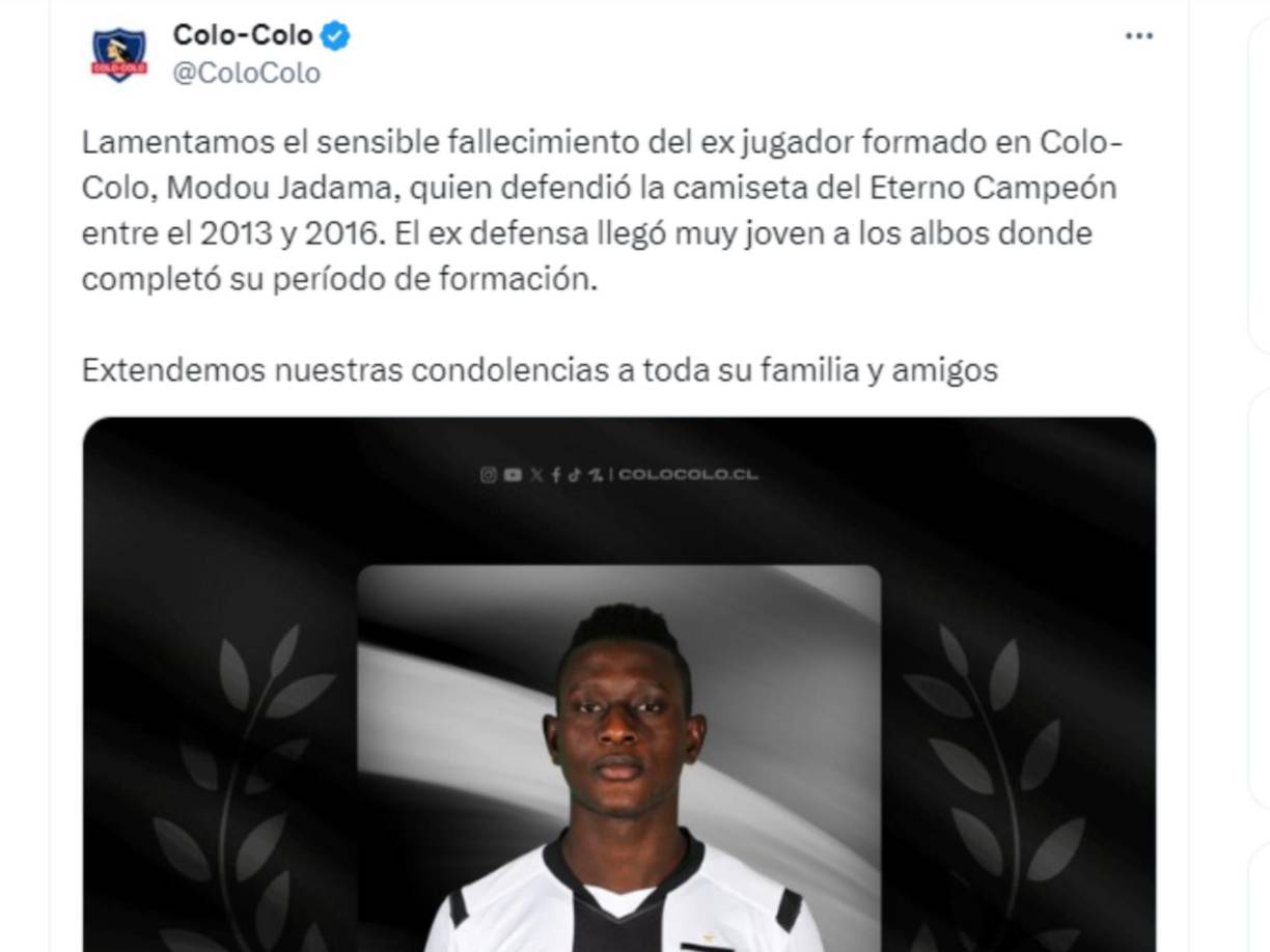 “Lamentamos el sensible fallecimiento del ex jugador formado en Colo-Colo, Modou Jadama, quien defendió la camiseta del Eterno Campeón entre el 2013 y 2016. El ex defensa llegó muy joven a los albos donde completó su período de formación. Extendemos nuestras condolencias a toda su familia y amigos”, anunció el Colo Colo de Chile.