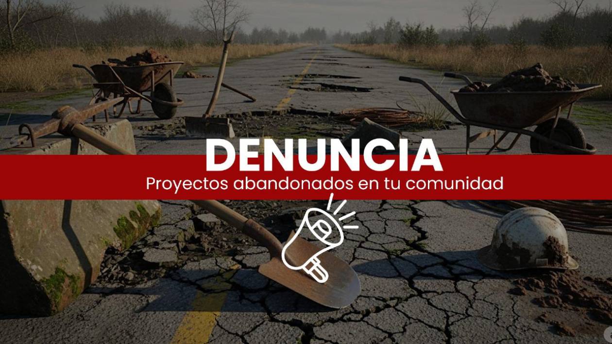 ¿Tu comunidad recibió fondos del Congreso y no hay obras? Denuncia