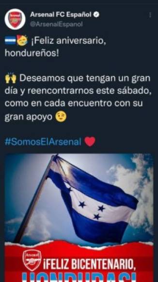 El Arsenal de Inglaterra es otro de los equipos que ha sorprendido con sus felicitaciones para Honduras: 'Feliz aniversario hondureños. Deseamos que tengan un gran día y reencontrarnos este sábado, como en cada encuentro con su gran apoyo', fue el posteo del club inglés en sus diferentes redes sociales.