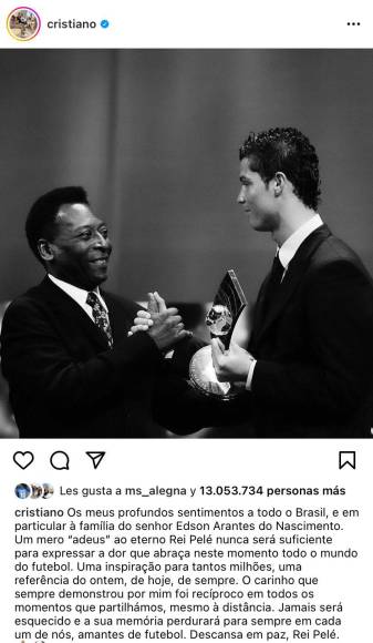“Un mero ‘adiós’ al eterno rey Pelé nunca será suficiente para expresar el dolor que actualmente abraza a todo el mundo del fútbol. Una inspiración para tantos millones, un referente ayer, hoy y siempre”, escribió.