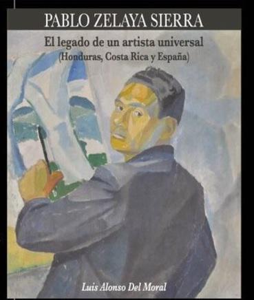 La biografía “Pablo Zelaya Sierra: El legado de un artista universal” escrita por Luis Alonso del Moral.