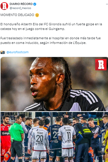 Diario El Récord de México: “Momento delicado. El hondureño Alberth Elis del FC Girondins sufrió un fuerte golpe en la cabeza hoy en el juego contra el Guingamp”.