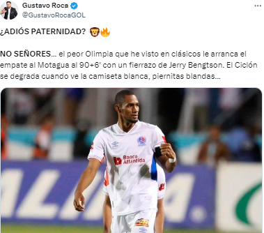 Gustavo Roca, periodista de Diario DIEZ: “¿ADIÓS PATERNIDAD? NO SEÑORES... el peor Olimpia que he visto en clásicos le arranca el empate al Motagua al 90+6’ con un fierrazo de Jerry Bengtson”.
